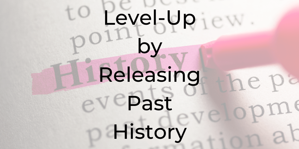 Level-Up By Releasing past History | dinacataldo.com level-up by releasing past history, how to release past history, Dina Cataldo, Be a Better lawyer, be a better lawyer podcast, level-up, past history