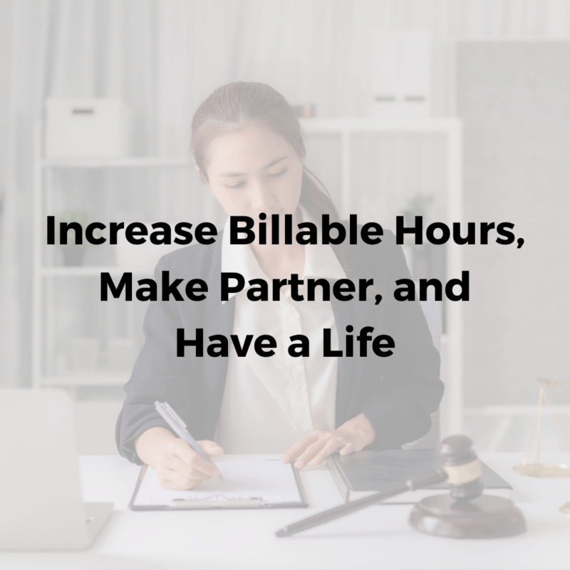Increase Billable Hours, Make Partner, and Have a Life; coaching case study link, female lawyer at desk writing on a notepad with a gavel decorating her desk.