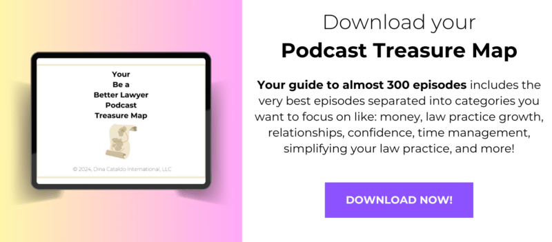 be a better lawyer podcast, Dina Cataldo, best podcasts for lawyers, best podcasts for attorneys, lawyer coaching, best life coach for lawyers, best life coach for attorneys