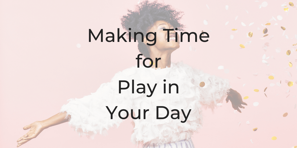 how to find time for play,, how do I play, I'm an adult who doesn't know how to play making time for play in your day, be a better lawyer podcast, dina cataldo,