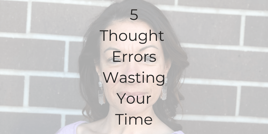 how to stop wasting time, be a better lawyer, lawyer mindset, thought errors wasting your time, thought errors, DIna Cataldo, Be a Better Lawyer Podcast