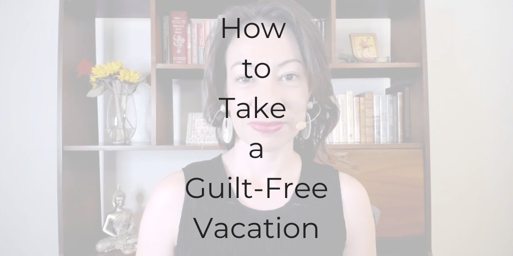 how to take a guilt free vacation, how to have a guilt free holiday, how to stop feeling guilty for taking vacation, how to stop thinking about work during vacation, how to stop thinking about work, I feel guilty for going on vacation, Be a Better Lawyer Podcast, Dina Cataldo