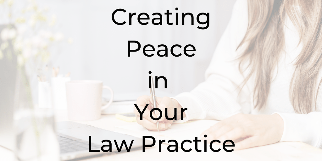 Creating Peace in Your Practice, practices to create peace, be a better lawyer, Dina Cataldo, legal podcast, best podcast for lawyers