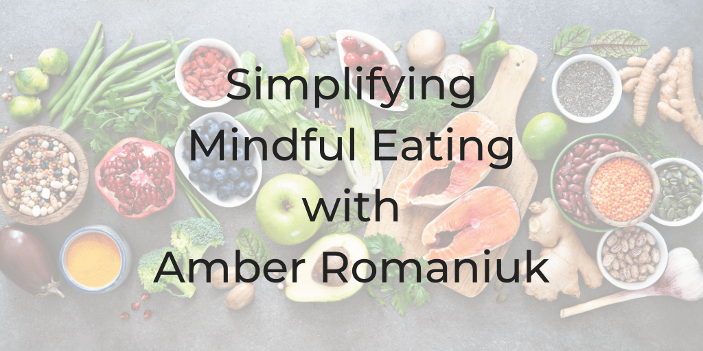 simplifying mindful eating | dinacataldo.com Simplifying Mindful Eating, Amber Romaniuk, Dina Cataldo, Soul Roadmap Podcast, Mindful Easting, what is mindful eating, mindful eating techniques, mindful eating resources, mindful eating diet, mindful eating benefits, how to eat in moderation, eating awareness, mindful eating tips, what's mindful eating, emotional eating, how to stop overeating, brain food, food and mood, food for mental health wellness, how nutrition affects the brain, brain nutrition food, nutrition and work performance, how sugar affects the brain and body, is sugar addictive