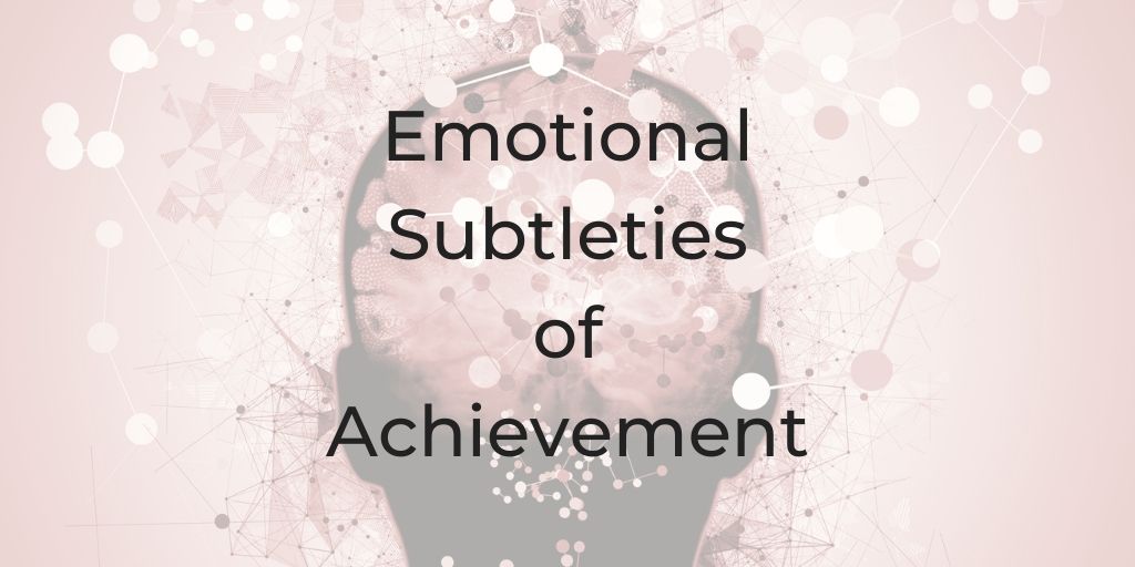 Emotional Subtleties of Achievement | dinacataldo.com emotions, emotion, Emotional Subtleties and Achievement, emotion and goal setting, emotion and goal achieving, ambition, lawyer coach, attorney coach, coach for lawyers